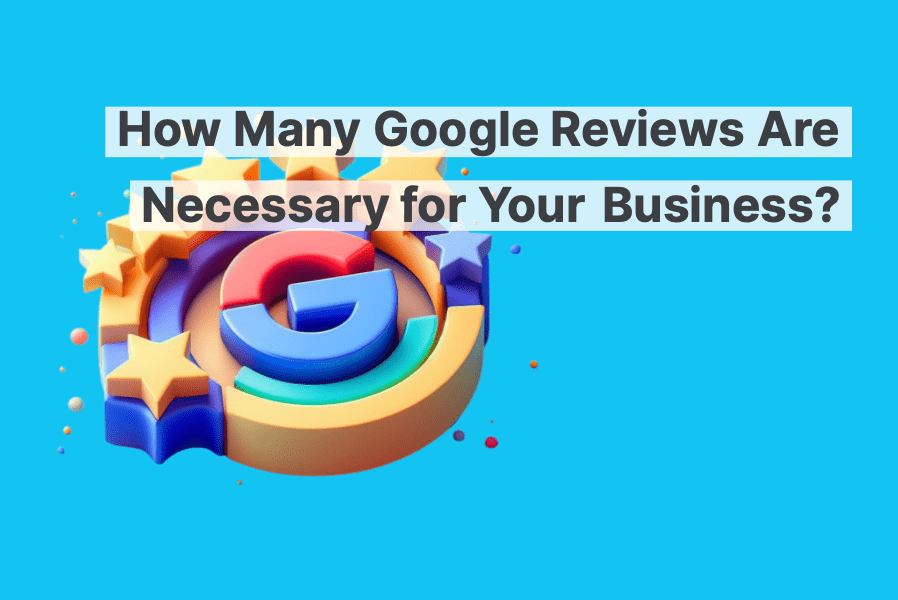 How Many Google Reviews are Necessary for Your Business?